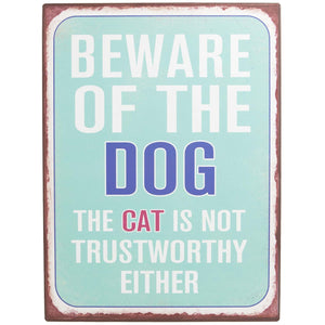 Dog Krazy Gifts - Beware Of The Dog The Cat Is Not Trustworthy Either Metal Sign part of the wide range dog themed signs available from DogKrazyGifts.co.uk